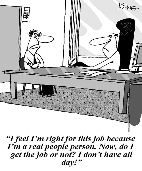 'I feel I'm right for this job because I'm a real people person. Now, do I get the job or not? I don't have all day!'