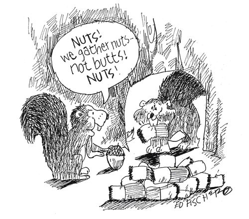 "Nuts! We gather nuts, not butts!"