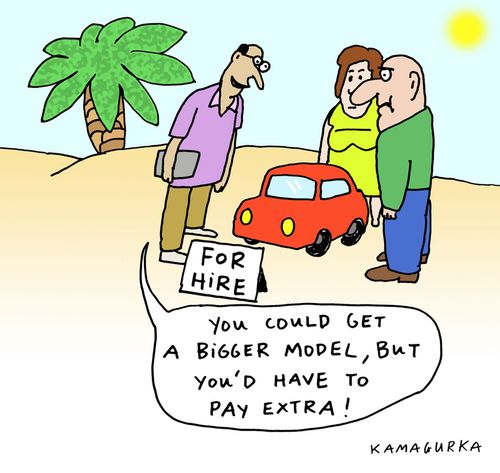 'You could get a bigger model, but you'd have to pay extra!'