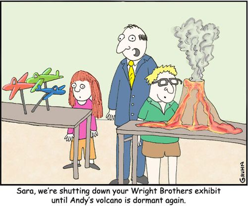 Volcano Danger: 'We are shutting down your Wright Brothers exhibit until Andy's volcano is dormant again.'