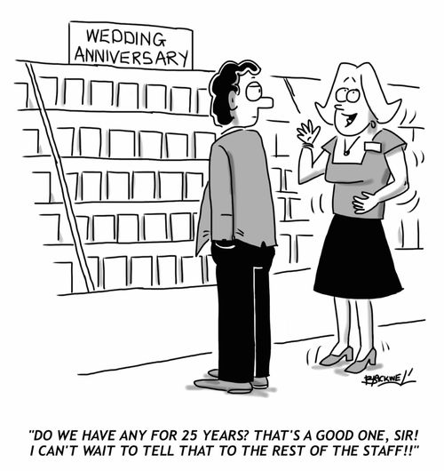 "Do we have any for 25 years? That's a good one, sir! I can't wait to tell that to the rest of the staff!!"