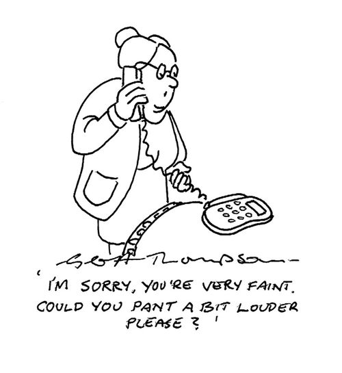 "I'm sorry, you're very faint. Could you pant a bit louder please?"