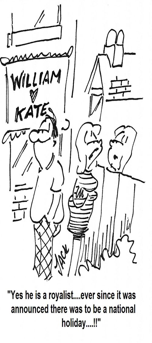 'Yes he is a royalist...ever since it was announced there was to be a national holiday....!!'