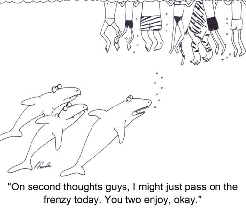'On second thoughts guys, I might just pass on the frenzy today. You two enjoy, okay.'