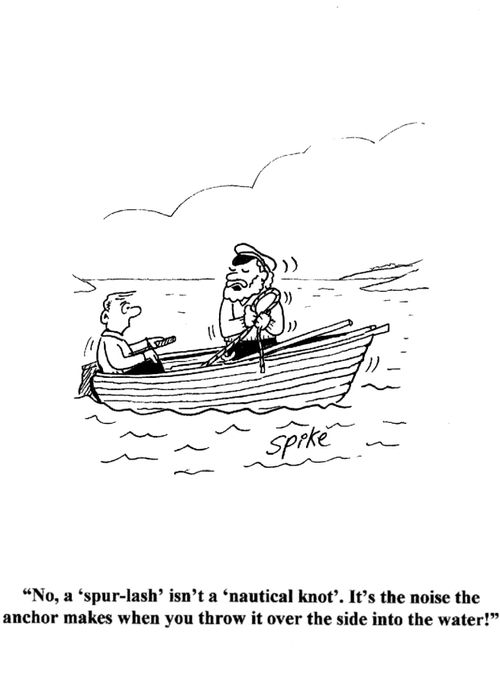 'No, a 'spur-lash' isn't a 'nautical knot'.It's the noise the anchor makes when you throw it over the side into the water!'