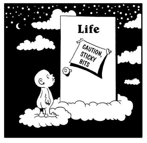 Life: Caution, sticky bits.