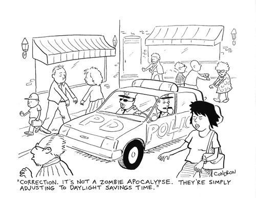 "Correction. It's not a zombie apocalypse. They're simply adjusting to daylight savings time."