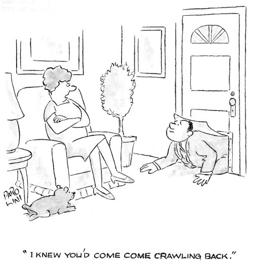 'I knew you'd come crawling back.'