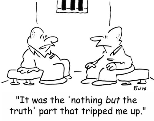 'It was the 'nothing but the truth' part that tripped me up.'