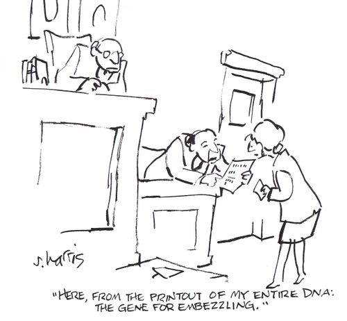 'Here, from the printout of my entire DNA: the gene for embezzling.'