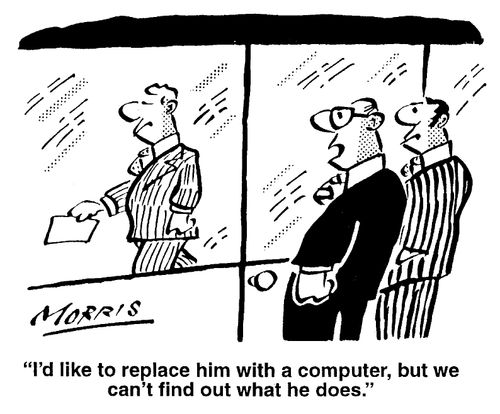 I'd like to replace him with a computer, but we can't find out what he does.