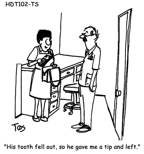 "This tooth fell out, so he gave me a tip and left."