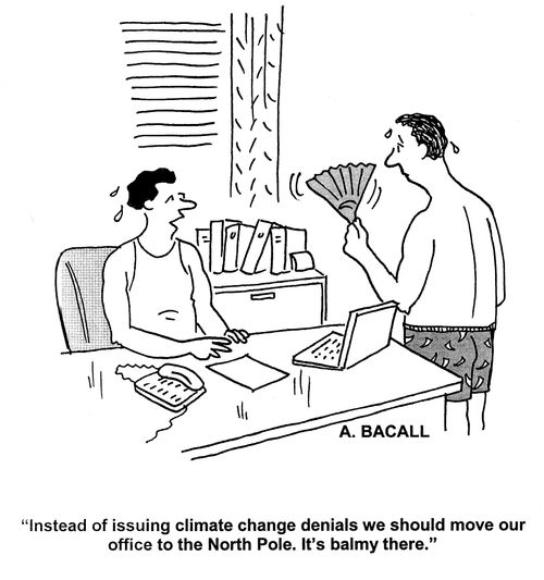 'Instead of issuing climate change denials we should move our office to the North Pole. It's balmy there.'