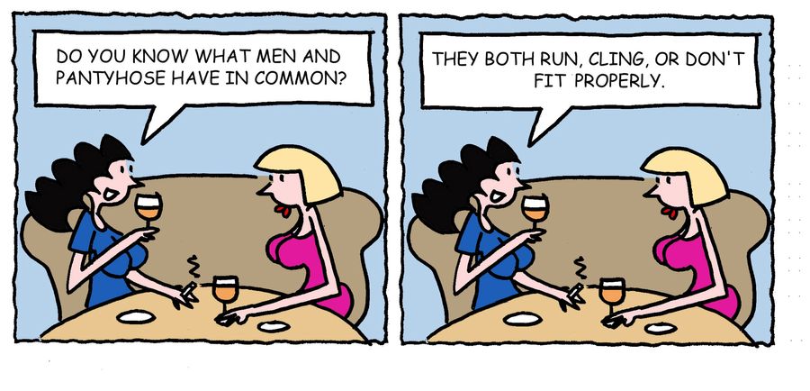 'Do you know what men and pantyhose have in common? They both run, cling, or don't fit properly.'