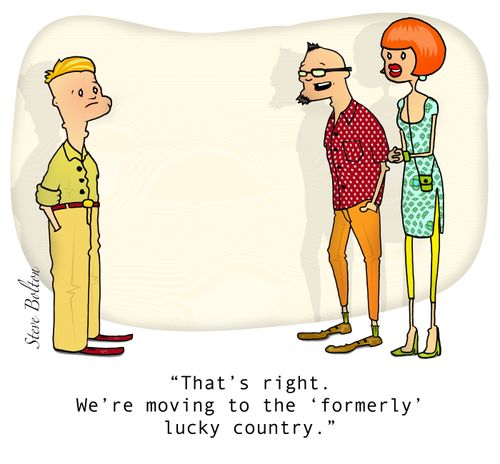 "That's right. We're moving to the 'formerly' lucky country."