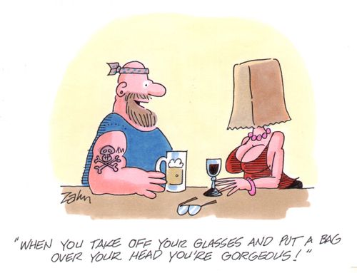 'When you take off your glasses and put a bag over your head you're gorgeous!'
