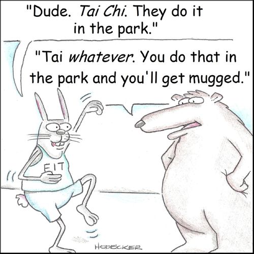 'Dude. Tai Chi. They do it in the park.'
