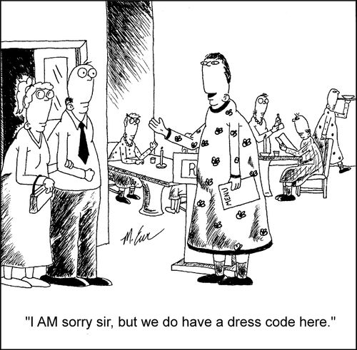 "I am sorry sir, but we do have a dress code here."