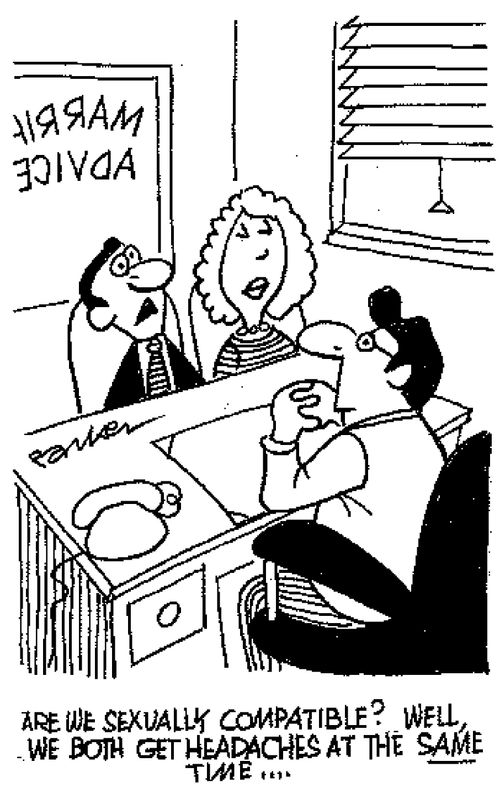 "Are we sexually compatible? Well, we both get headaches at the same time..."
