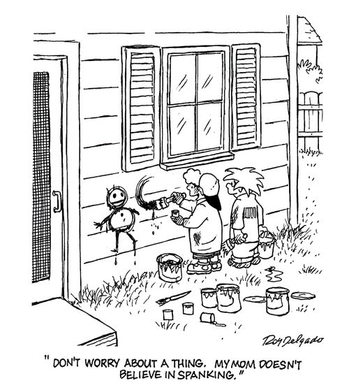 'Don't worry about a thing. My Mom doesn't believe in spanking.'