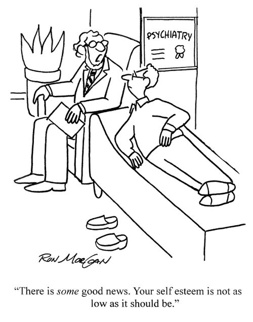 'There is some good news. Your self esteem is not as low as it should be.'