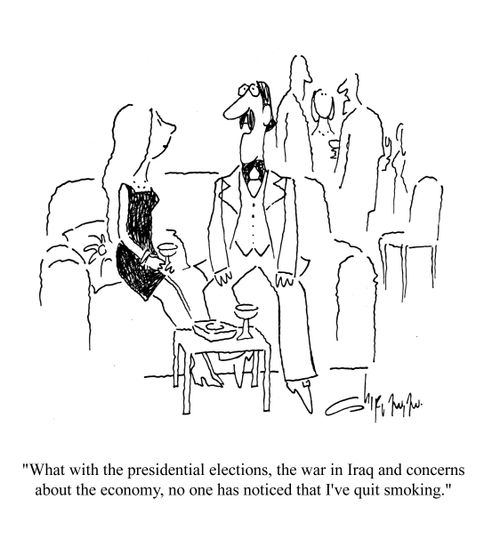'What with the presidential elections, the war in Iraq and concerns about the economy, no one has noticed that I've quit smoking.'