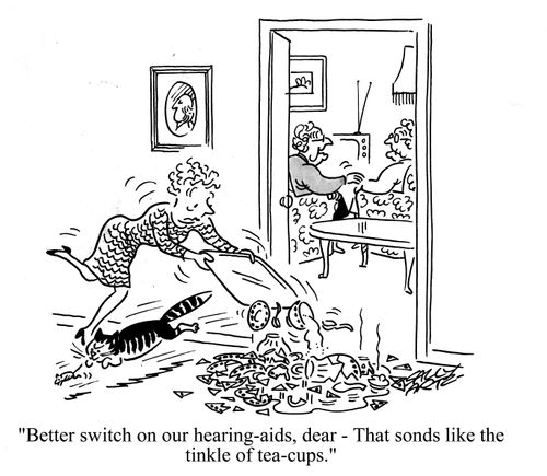 'Better switch on our hearing-aids, dear - That sounds like the tinkle of tea cups.'
