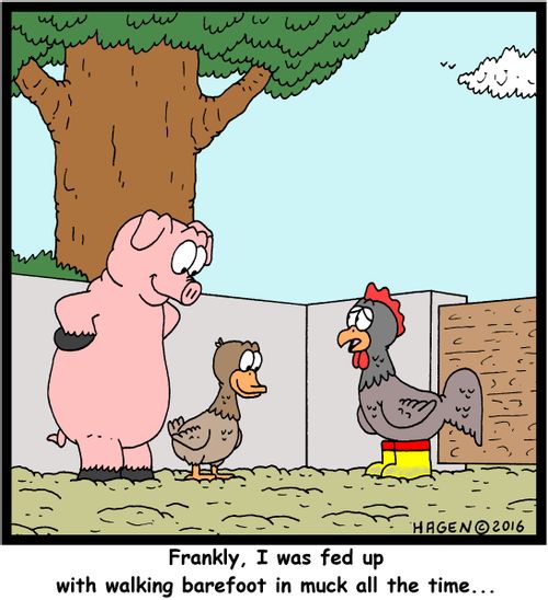 "Frankly, I was fed up with walking barefoot in muck all the time..."