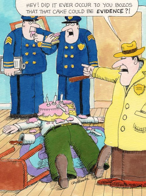 "Hey! Did it ever occur to you Bozos that the cake could be evidence?!"
