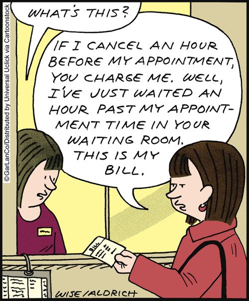 'If I cancel an hour before my appointment, you charge me. I've just waited an hour past my appointment time in your waiting room. This is my bill.'