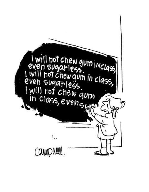 I will not chew gum in class, even sugarless....
