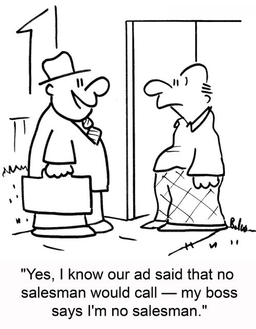 'Yes, I know our ad said that no salesman would call -- my boss says I'm no salesman.'
