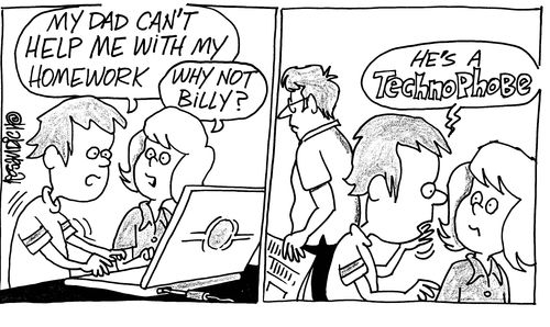 'Dad cant help me with my homework. He's a technophobe.'