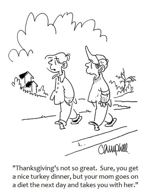 "Thanksgiving's not so great. Sure, you get a nice turkey dinner, but your mom goes on a diet the next day and takes you with her." 