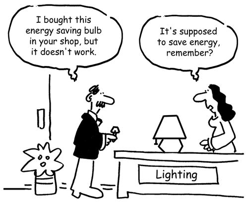 'I bought this energy saving bulb in your shop, but it doesn't work.'