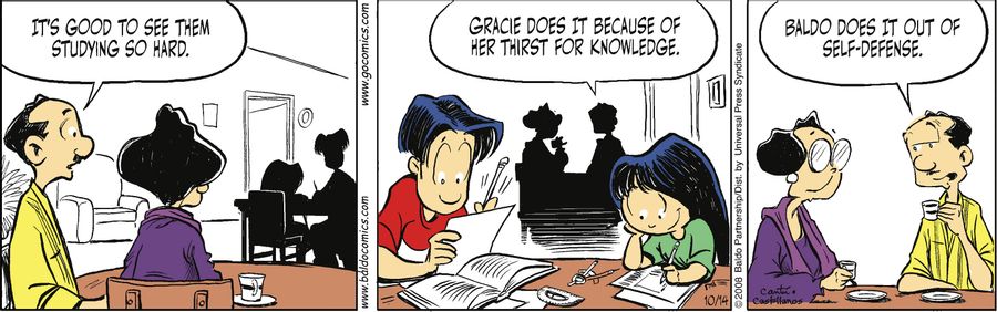 "It's so good to see them studying so hard. Gracie does it because of her thirst for knowledge. Baldo does it out of self-defense."