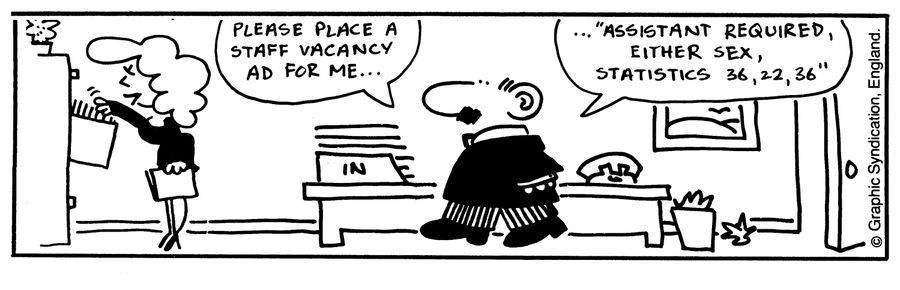 'Please lace a staff vacancy Ad for me...'Assistant Required, either sex statistics 36, 22, 36'.'