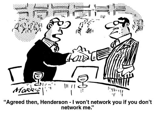 "Agreed then-I won't network you if you don't network me."