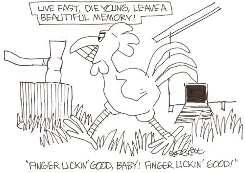 Live fast, die young, leave a beautiful memory: 'Finger lickin' good, baby!  Finger lickin' good!'