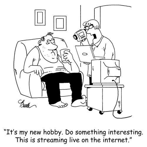 'It's my new hobby. Do something interesting. This is streaming live on the internet.'