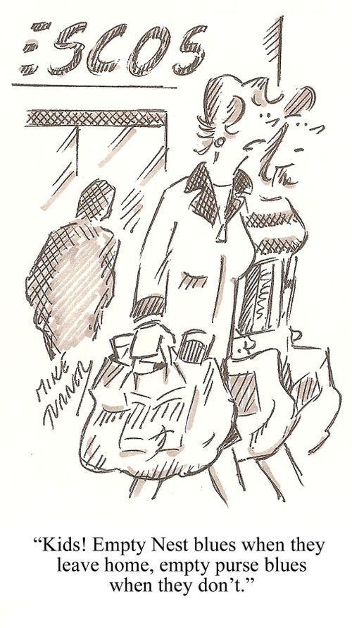 "Kids! Empty Nest blues when they leave home, empty purse blues when they don't."