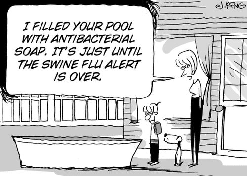 "I filled your pool with anitbacterial soap. It's just until the swine flu alert is over."