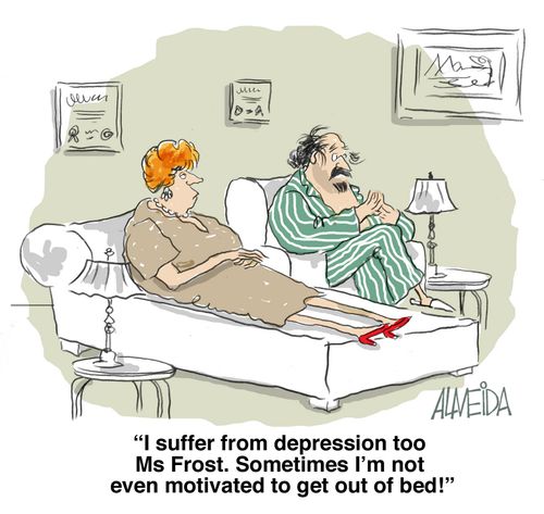 'I suffer from depression too Ms Frost. Sometimes I'm not even motivated to get out of bed!'
