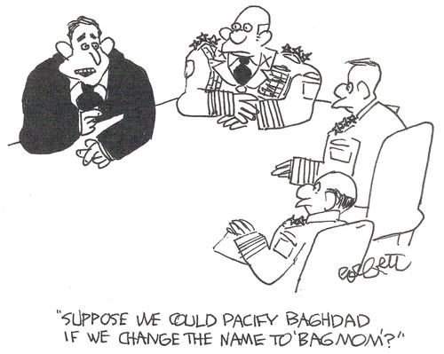 George W. Bush: 'Suppose we could pacify Baghdad if we changed the name to 'Bagmom'?'