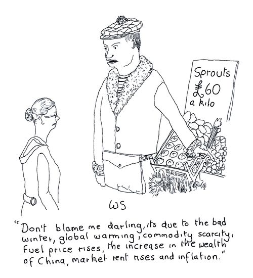 'Don't blame me darling, it's due to the bad winter, global warming, commodity scarcity, fuel price rises, the increase in the wealth of China, market rent rises and inflation.'