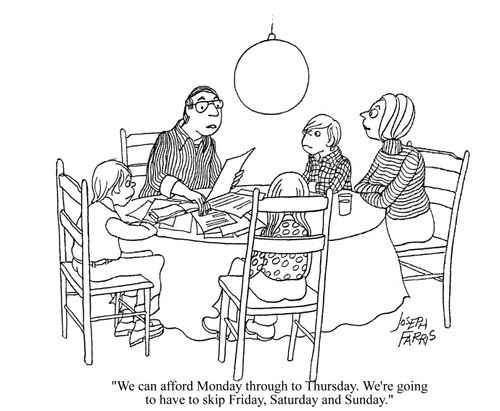 'We can afford Monday through to Thursday. We're going to have to skip Friday, Saturday and Sunday.'