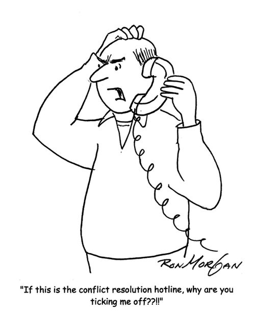 'If this is the conflict resolution hotline, why are you ticking me off??!!