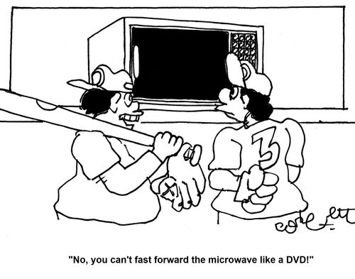 'No, you can't fast forward the microwave like a DVD!'