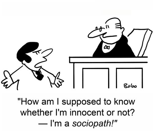"How am I supposed to know whether I'm guilty or not? - I'm a sociopath!"