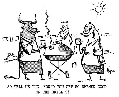 ' So tell us Luc, how'd you get so darned good on the grill?!'